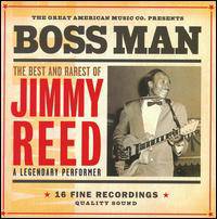 Jimmy Reed : Boss Man, the Best and Rarest of Jimmy Reed